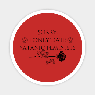 Sorry, I only date satanic feminists Magnet